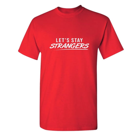 Let's Stay Strangers Sarcastic Humor Graphic Novelty Funny Youth T Shirt
