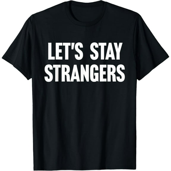 Let's Stay Strangers T-ShirtLast Gasp Graphics100%cotton