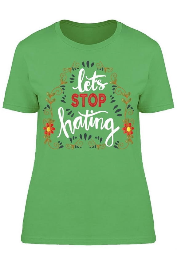 Let's Stop Hating Inspirational T-Shirt Women -Image by Shutterstock, Female Medium