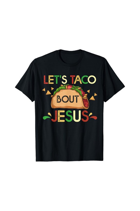 Let's Taco Bout Jesus Cinco De Mayo Pun Gift T-Shirt