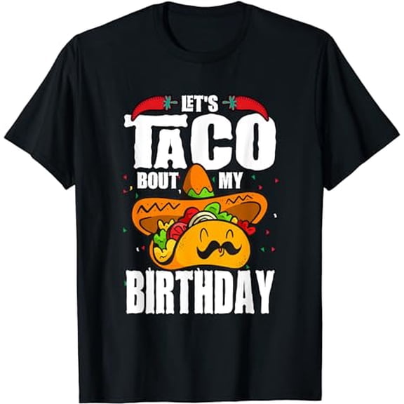 Let's Taco Bout My Birthday Cinco De Mayo T-Shirt