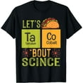 thumbnail image 1 of Let's Taco 'Bout Science - Funny Pun Science T-Shirt Black 3X-Large, 1 of 4