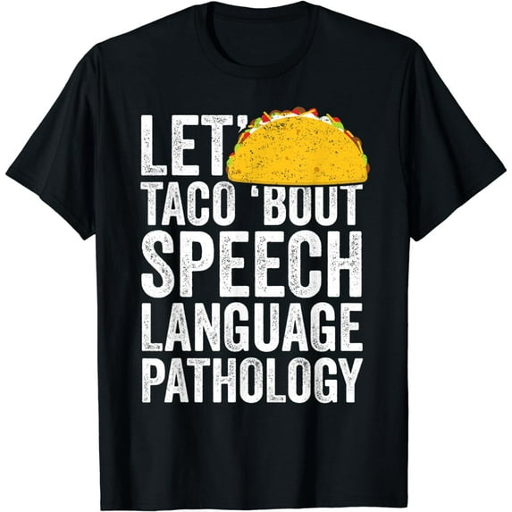 Let's Taco Bout Speech Language Pathology T-Shirt SLP