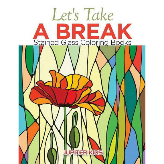 Let's Take A Break: Stained Glass Coloring Books, (Paperback)