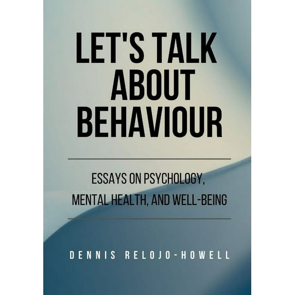 Let's Talk About Behaviour: Essays on Psychology, Mental Health, and Well-being, (Paperback)