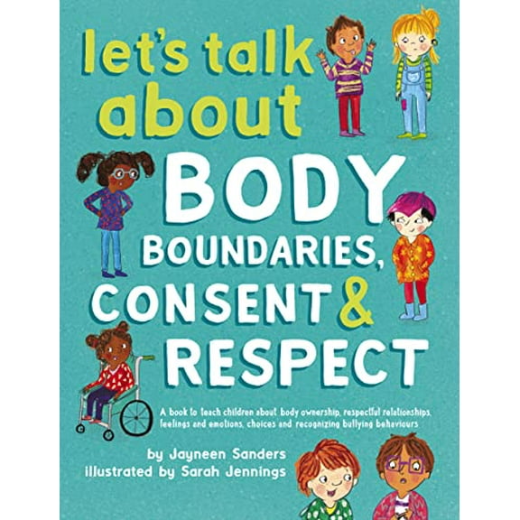 Pre-Owned Let's Talk About Body Boundaries, Consent and Respect: Teach children about body ownership, respect, feelings, choices and recognizing bullying behavi (Paperback) 1925089185 9781925089189