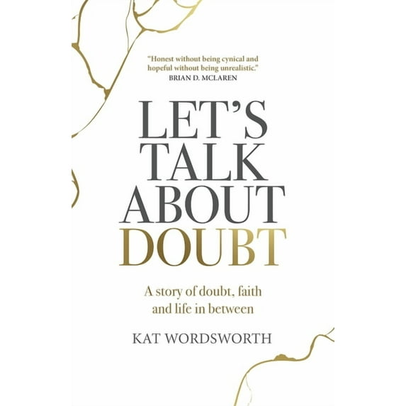 Let's Talk about Doubt: A Story of Doubt, Faith and Life in Between, (Paperback)