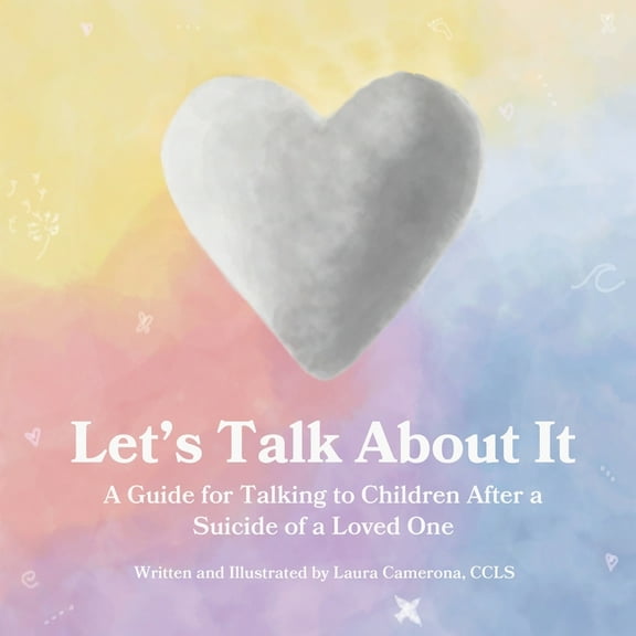 Let's Talk About It: A Guide for Talking to Children After a Suicide of a Loved One, (Paperback)