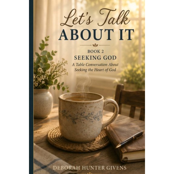 Let's Talk about It Let's Talk About It: A Table Conversation About Seeking the Heart of God, Book 2, (Paperback)