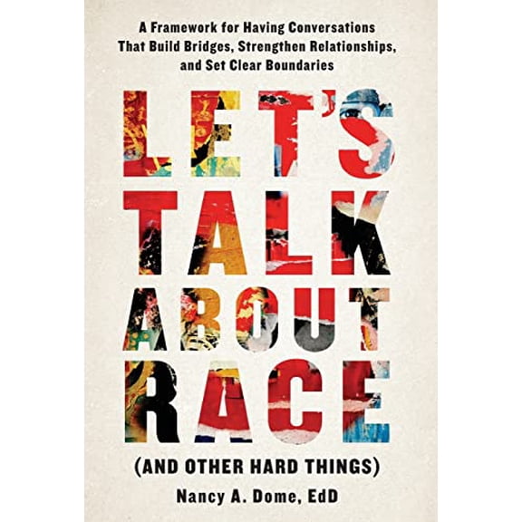 Pre-Owned Let's Talk About Race (and Other Hard Things): A Framework for Having Conversations That Build Bridges, Strengthen Relationships, and Set Clear Bounda (Hardcover) 1544524218 9781544524214