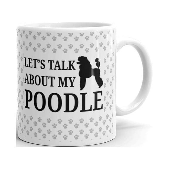 Let's Talk About my Poodle Dog Pet Lovers Coffee Tea Ceramic Mug Office Work Cup Gift 11oz