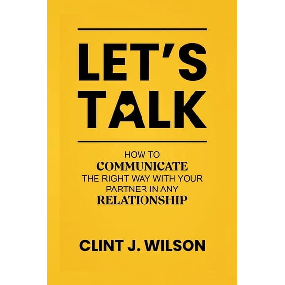 Let's Talk: How to Communicate the Right Way with Your Partner in any Relationship (Paperback)