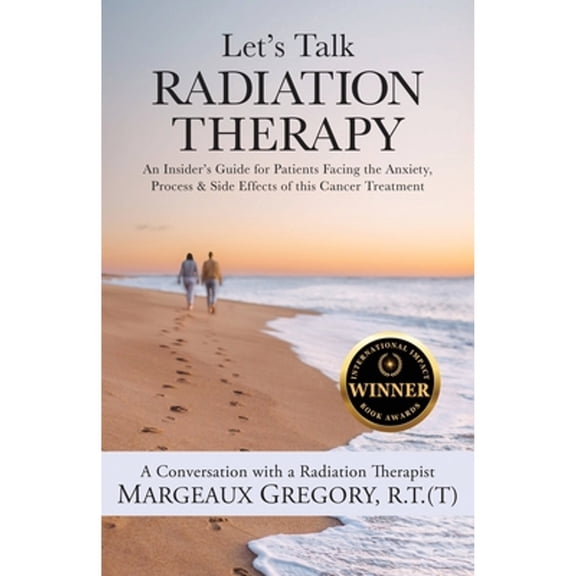 Pre-Owned Let's Talk Radiation Therapy: An Insider's Guide for Patients Facing the Anxiety, Process, & Side Effects of this Cancer Treatment (Paperback) 1647048109 9781647048105