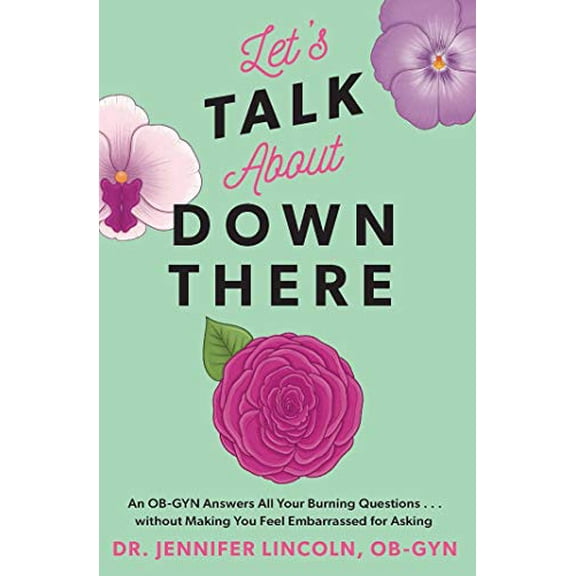 Pre-Owned Let's Talk about Down There: An Ob-GYN Answers All Your Burning Questions...Without Making You Feel Embarrassed for Asking (Paperback) 1524865761 9781524865764