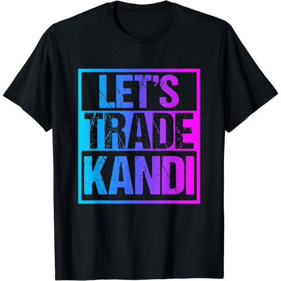 Let's Trade Kandi - EDM Rave Dubstep Techno Outfit T-Shirt