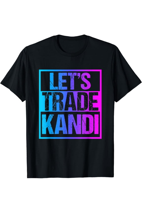 Let's Trade Kandi - EDM Rave Dubstep Techno Outfit T-Shirt
