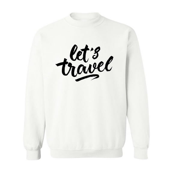 Let's Travel Quote Sweatshirt Men -Image by Shutterstock, Male x-Large