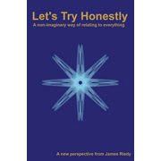 Let's Try Honestly A non-imaginary way of relating to everything, Paperback