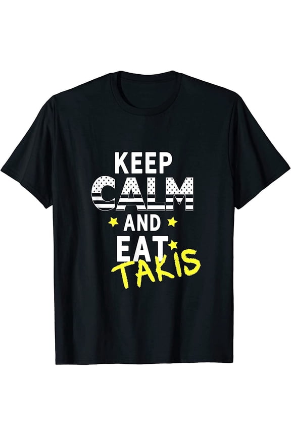 Let's Wear This Keep Calm And Eat Takis Food T-Shirt