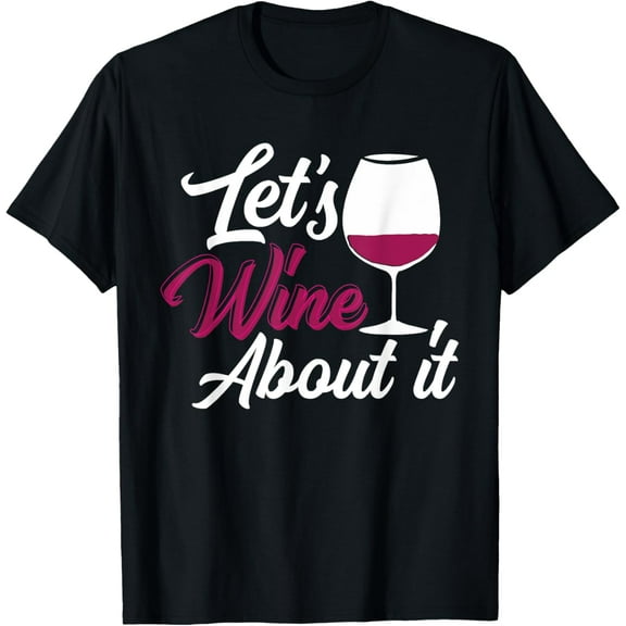 Let's Wine About It - Funny Wine Drinking Woman Wine T-Shirt