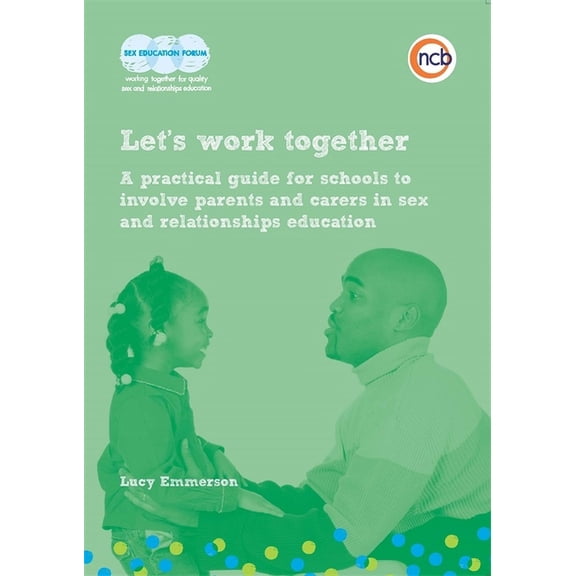 Let's Work Together : A Practical Guide for Schools to Involve Parents and Carers in Sex and Relationships Education (Paperback)