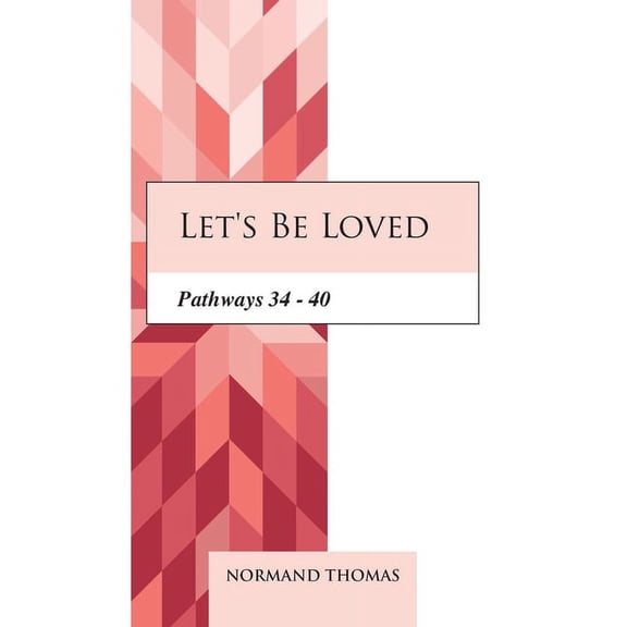 Let's be Loved: Pathways 34 - 40, (Paperback)