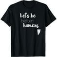 thumbnail image 1 of Let's be better humans Inspiring T-Shirt Black 2X-Large, 1 of 4
