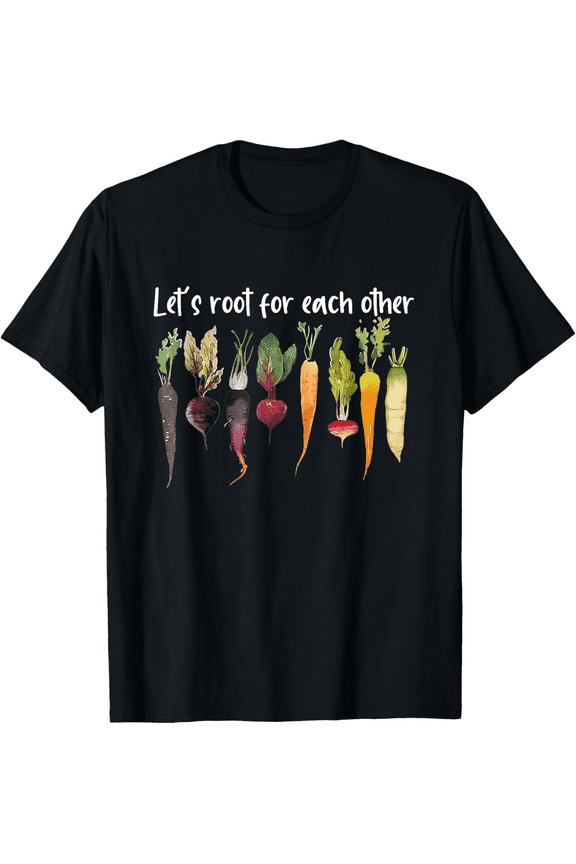 Let's root for each other and watch each other grow garden T-Shirt100% cotton