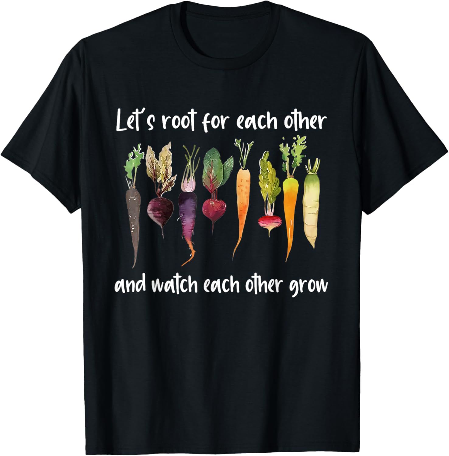 Let's root for each other and watch each other grow garden TShirt