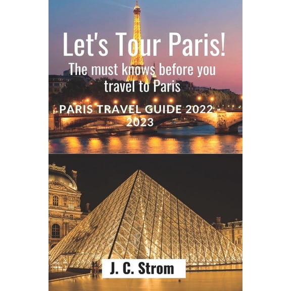 Let's tour Paris!: The must knows before you travel to Paris. Paris travel guide 2022 - 2023., (Paperback)