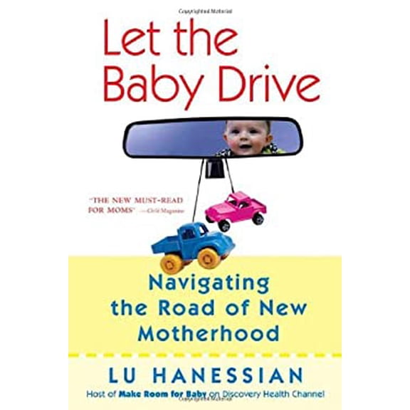 Pre-Owned Let the Baby Drive: Navigating the Road of New Motherhood (Hardcover) 0312326971 9780312326975