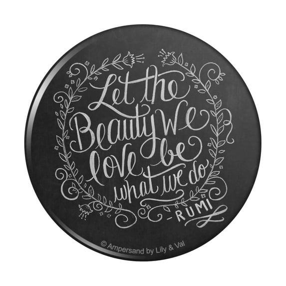 Let the Beauty We Love Be What We Do Rumi Quote Pinback Button Pin