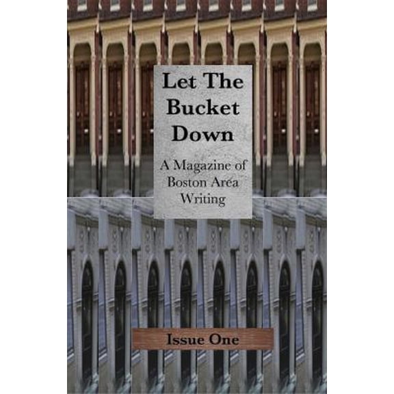 Pre-Owned Let the Bucket Down: A Magazine of Boston Area Writing (Paperback) 0989750000 9780989750004