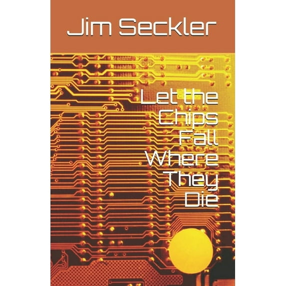 Let the Chips Fall Where They Die (Paperback)