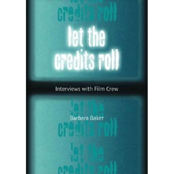 Let the Credits Roll: Interviews with Film Crew, (Paperback)