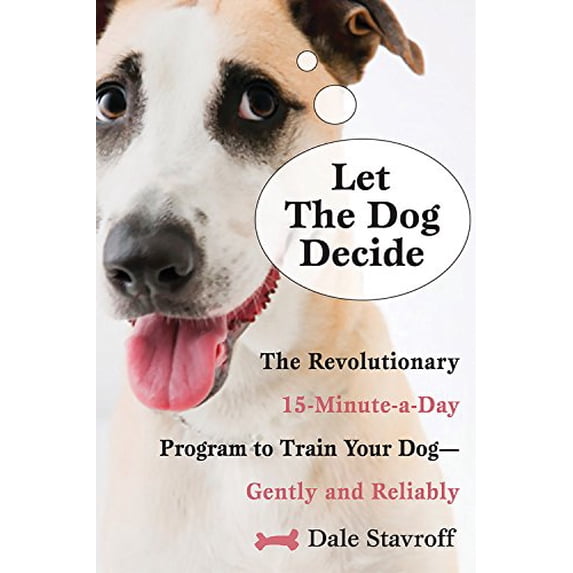 Pre-Owned Let the Dog Decide: The Revolutionary 15-minute-a-day Program to Train Your Dog - Gently and Reliably Paperback