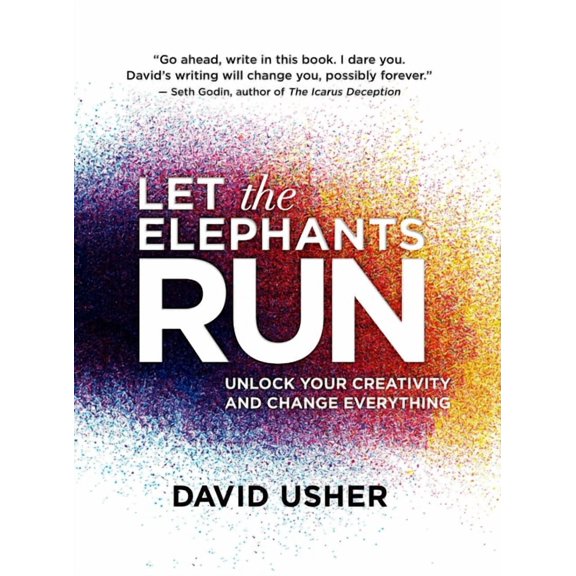 Pre-Owned Let the Elephants Run: Unlock Your Creativity and Change Everything, (Paperback)