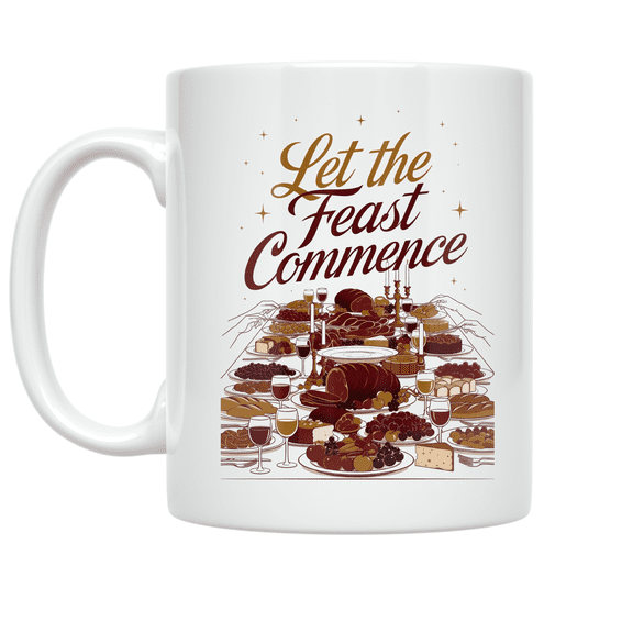 Let the Feast Commence Celebration Design - Food Enthusiast - 11 oz Ceramic Coffee Mug