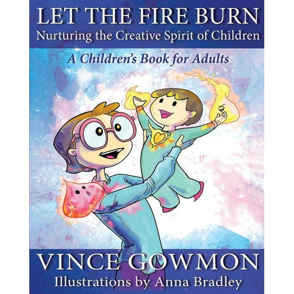 Let the Fire Burn: Nurturing the Creative Spirit of Children, (Paperback)