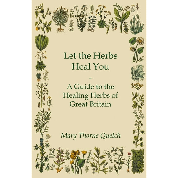 Let the Herbs Heal You - A Guide to the Healing Herbs of Great Britain, (Paperback)