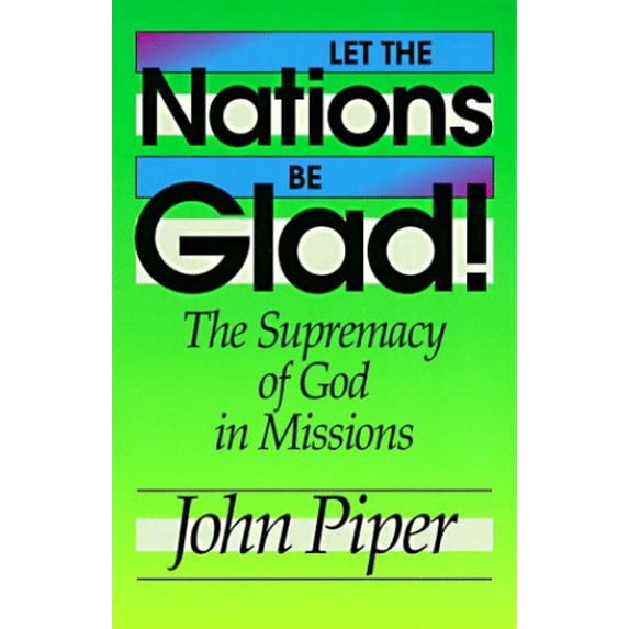 Pre-Owned Let the Nations Be Glad!: The Supremacy of God in Missions (Paperback) 0801071240 9780801071249