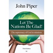 Let the Nations be Glad The Supremacy Of God In Missions, Paperback