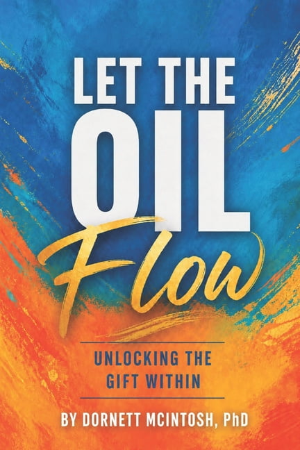 Let the Oil Flow: Unlocking the Gift Within, (Paperback)