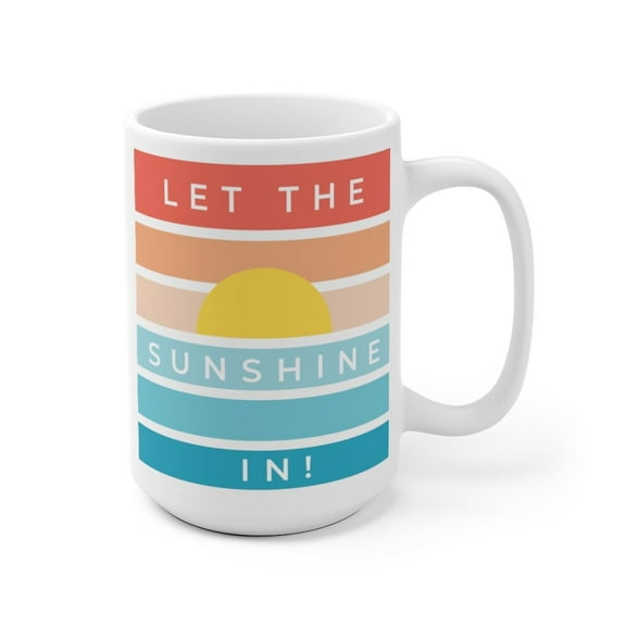 Let the Sunshine In Ceramic Mug  (2 sizes)