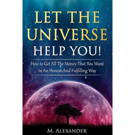 Pre-Owned Let the Universe Help You!: How to Get All the Money That You Want in an Honest and Fulfilling Way