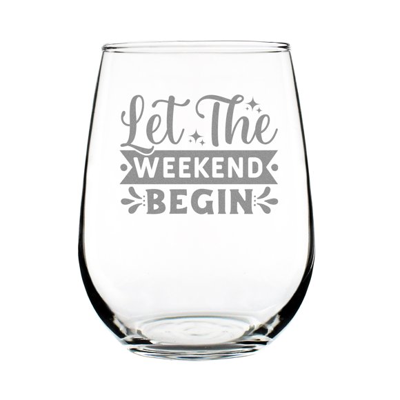 Let the Weekend Begin Wine Glass, Hand Engraved Stemless 17oz Etched Fun Glass for Parties