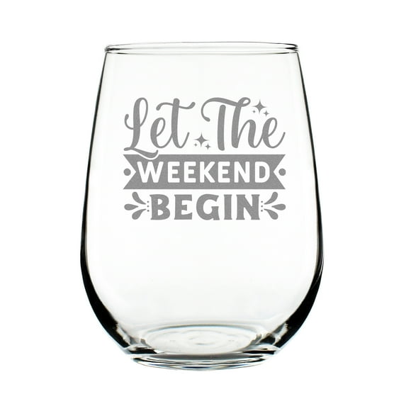 Let the Weekend Begin Wine Glass, Hand Engraved Stemless 17oz Etched Fun Glass for Parties