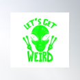 thumbnail image 1 of Let39;S Get Weird Ufo Space Alien T-Shirt Poster Wall Art, Modern Wall Decor For Living Room Bedroom, 30x30 UNFRAMED, 1 of 3