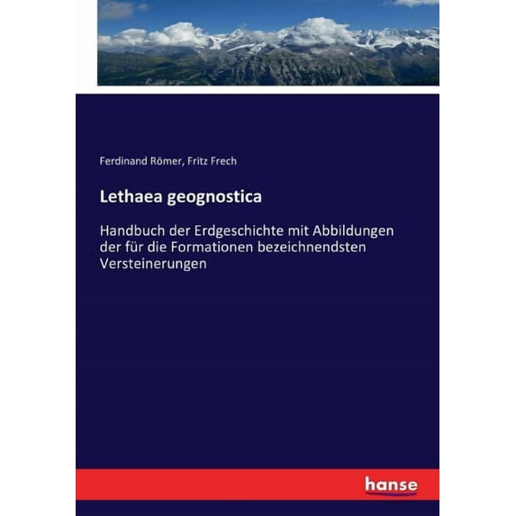 Lethaea geognostica: Handbuch der Erdgeschichte mit Abbildungen der für die Formationen bezeichnendsten Versteinerungen, (Paperback)