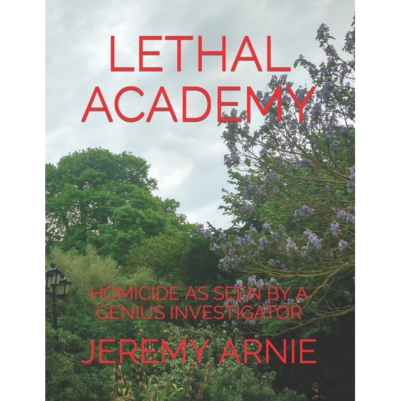 Lethal Academy : Homicide as Seen by a Genius Investigator (Paperback)